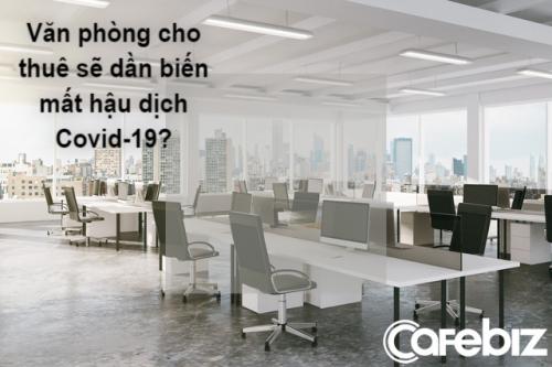 CNN: Covid-19 sẽ thay đổi ngành bất động sản và thị trường lao động mãi mãi